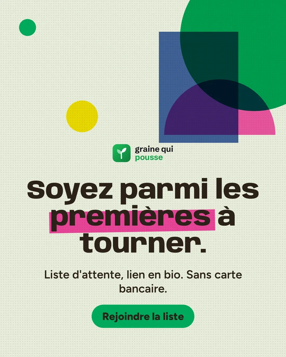 Aplats vert, bleu et rose superposés au-dessus du logo : « Soyez parmi les premières à tourner. Liste d’attente, lien en bio. Sans carte bancaire. »